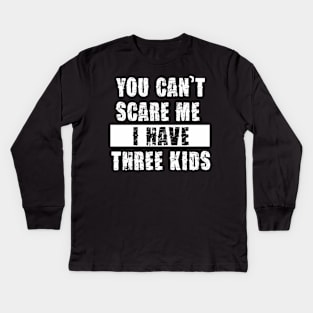 YOU CAN'T SCARE ME I HAVE THREE KIDS Kids Long Sleeve T-Shirt